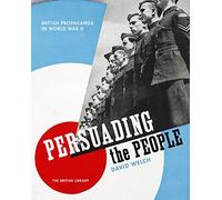 Persuading the People: British Propaganda in World War II