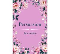 Persuasion : A Classic Novel of Second Chances and Enduring Love