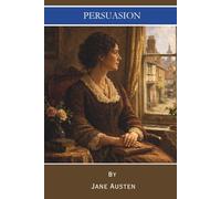 Persuasion: A Timeless Romance Classic (Annotated)