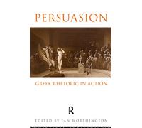 Persuasion: Greek Rhetoric in Action