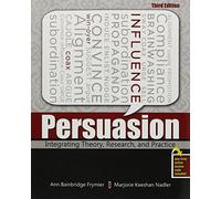 Persuasion: Integrating Theory, Research, and Practice