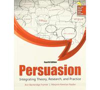 Persuasion: Integrating Theory, Research, and Practice