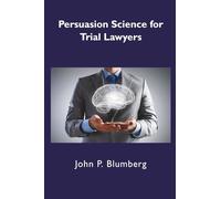 Persuasion Science for Trial Lawyers