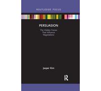 Persuasion: The Hidden Forces That Influence Negotiations (Routledge Focus on Business and Management)