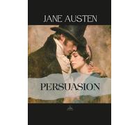 Persuasion: The Original Unabridged Novel of Enduring Love and Quiet Strength