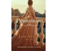 PERSUASION: UNABRIDGED ORIGINAL CLASSIC - JANE AUSTEN COLLECTION BOOK 6