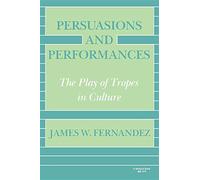 Persuasions and Performances: The Play of Tropes in Culture