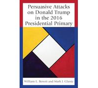 Persuasive Attacks on Donald Trump in the 2016 Presidential Primary (Lexington Studies in Political Communication)