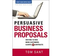 Persuasive Business Proposals: Writing to Win More Customers, Clients, and Contracts – Amacom
