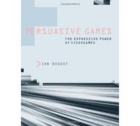 [(Persuasive Games: The Expressive Power of Videogames )] [Author: Ian Bogost] [Aug-2007]