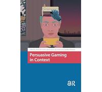 Persuasive Gaming in Context (Games and Play)
