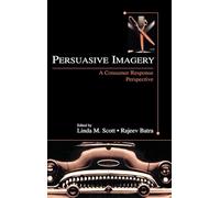 Persuasive Imagery: A Consumer Response Perspective (Advertising and Consumer Psychology)