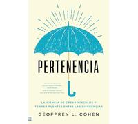 Pertenencia: La Ciencia De Crear Vinculos Y Tender Puentes Entre Las Diferencieas