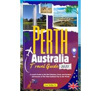 Perth Australia Travel Guide 2025: A Local’s Guide to the Best Beaches, Food, and Outdoor Adventures of The Most Isolated City in the World