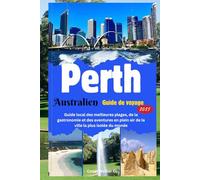 Perth Australie Guide de voyage 2025: Guide local des meilleures plages, de la gastronomie et des aventures en plein air de la ville la plus isolée du monde