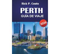 PERTH GUÍA DE VIAJE 2026: Explora playas, bodegas, principales atracciones, comida local e itinerarios para tu aventura en Australia Occidental