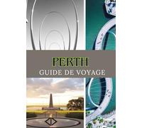 PERTH GUIDE DE VOYAGE 2025: Explorer Perth - Culture, nature, plages et au-delà