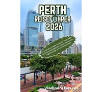 Perth Reiseführer 2026: Der ultimative Insider-Guide für Perth 2026 - Top-Sehenswürdigkeiten, Hotels, Restaurants, Tagesausflüge und Sicherheitstipps