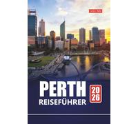PERTH REISEFÜHRER 2026: Erkunden Sie Strände, versteckte Juwelen, lokales Essen und Abenteueraktivitäten für Ihren Urlaub in Westaustralien