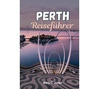 PERTH REISEFÜHRER 2026: Ihr unverzichtbarer Reiseführer zum Swan River, Fremantle, Rottnest Island und mehr
