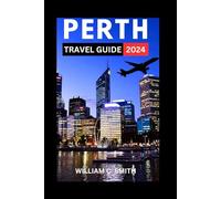 Perth Travel Guide 2024: Explore the Natural Beauty of the Western Australia's Top Attractions, Hidden Gems and its Wildlife