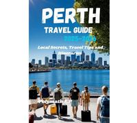 Perth Travel Guide 2025-2026: Local Secrets, Travel Tips and Itineraries