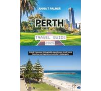 Perth Travel Guide 2025: Unlock Treasures, Unforgetable experiences, Unveil Secret Beaches, and Experience Australia’s hidden gem.