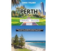 Perth Travel Guide 2025: Unlock Treasures, Unforgetable experiences, Unveil Secret Beaches, and Experience Australia’s hidden gem.