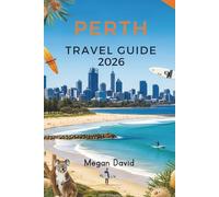 Perth Travel Guide 2026: Explore Like a Local: Top Attractions, Dining Spots, and Insider Tips