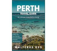 Perth Travel Guide: All The Things I Wished I Knew Before Going.