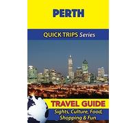 Perth Travel Guide (Quick Trips Series): Sights, Culture, Food, Shopping & Fun