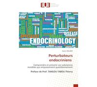 Perturbateurs endocriniens: Comprendre et prévenir ces substances invisibles qui empoisonnent quotidiennementPréface de Prof. TANGOU TABOU Thierry