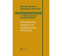 Perturbation Analysis of Optimization Problems (Springer Series in Operations Research and Financial Engineering)