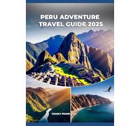 Peru Adventure Travel Guide 2025: Ultimate Hiking Trails, Cultural Experiences & Outdoor Activities for Thrill-Seekers and Explorers