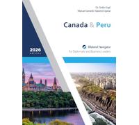 Peru & Canada: Bilateral Navigator for Diplomats and Business Leaders, 2026 edition