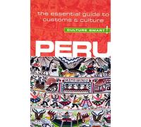 Peru - Culture Smart!: The Essential Guide to Customs and Culture (Culture Smart! The Essential Guide to Customs & Culture)