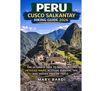PERU CUSCO SALKANTAY HIKING GUIDE 2026: The Ultimate Trek to Machu Picchu: Detailed Maps, Altitude Survival Tips, 5-Day Itinerary, Packing Lists and Hidden Andean Trails (ADVENTURE BEYOND MAPS)