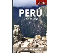 Perú Guía de viaje 2026: Descubre lo mejor de Machu Picchu, el Valle Sagrado, la Selva Amazónica y el patrimonio peruano.