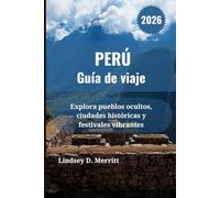 PERÚ Guía de viaje 2026: Explora pueblos ocultos, ciudades históricas y festivales vibrantes