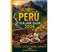PERÚ GUÍA DE VIAJE 2026: Tu guía completa para Machu Picchu, el Amazonas, El Valle Sagrado, el Lago Titicaca y más allá