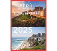 PERÙ GUIDA DI VIAGGIO 2025: Lima, dove l'oceano incontra il mondo