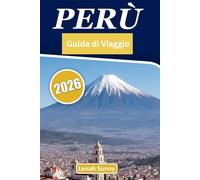 Peru Guida di viaggio 2026: Esplorando il cuore delle meraviglie nascoste e della ricca cultura del Sud America