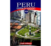 PERÙ GUIDA DI VIAGGIO 2026: "Guida turistica del Perù 2026: esplora Machu Picchu, la foresta pluviale amazzonica, Cusco e la Valle Sacra: il tuo ... sul budget e approfondimenti culturali"
