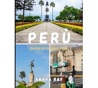 PERÙ GUIDA DI VIAGGIO 2026: La tua guida completa del 2026 a Machu Picchu, Valli Sacre e tesori nascosti del Perù