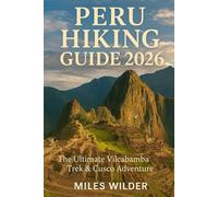 PERU HIKING GUIDE 2026: The Ultimate Vilcabamba Trek & Cusco Adventure: 44 (TRAILBLAZERS SERIES)
