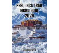 PERU INCA TRAIL HIKING GUIDE 2026: The Ultimate Cusco Trekking Manual to Machu Picchu - Routes, Permits, Packing List, Maps & Expert Travel Tips for a ... GUIDE TO SCENIC TRAILS AND HIDDEN PATHS)
