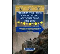 Peru Inca Trail Hiking & Machu Picchu Adventure Guide 2025-2026: The Complete Trekking Companion for Sacred Valley, Cusco & Lost City Explorers (TRAILBLAZERS SERIES)
