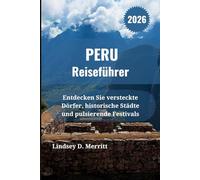 PERU Reiseführer 2026: Entdecken Sie versteckte Dörfer, historische Städte und pulsierende Festivals