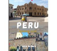 PERU REISGIDS 2026: Ontdek het eeuwenoude erfgoed van Peru, adembenemende landschappen en authentieke avonturen in 2026