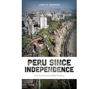 Peru since Independence: A Concise Illustrated History